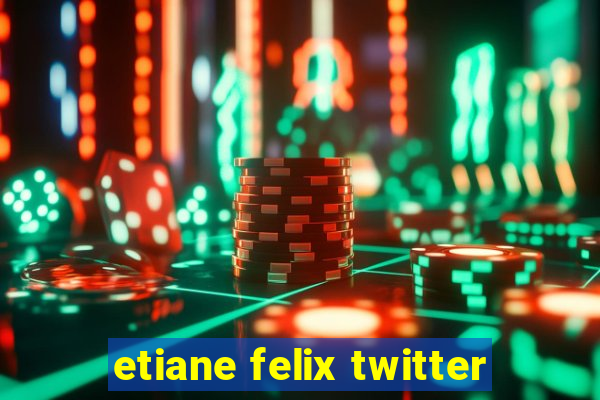 etiane felix twitter